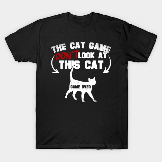 The Cat Game Don't Look At This Cat T-Shirt by thingsandthings